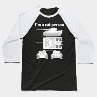 Tiger tank from all sides! Im a cat person Baseball T-Shirt